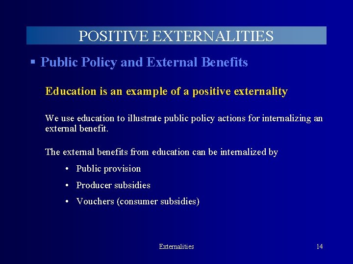 POSITIVE EXTERNALITIES § Public Policy and External Benefits Education is an example of a