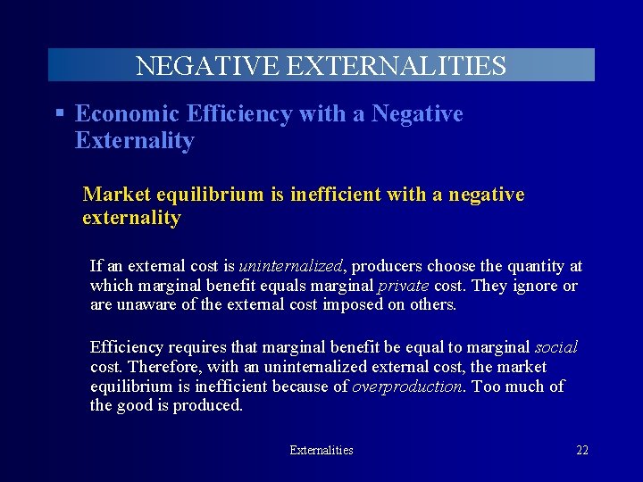 NEGATIVE EXTERNALITIES § Economic Efficiency with a Negative Externality Market equilibrium is inefficient with