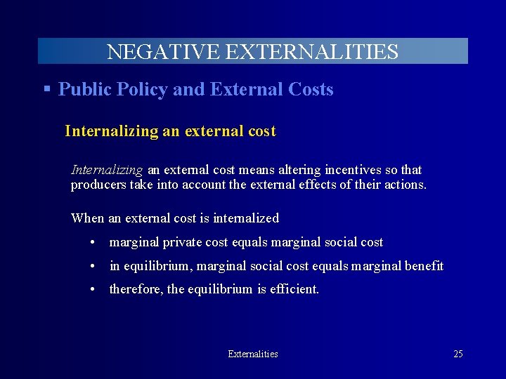 NEGATIVE EXTERNALITIES § Public Policy and External Costs Internalizing an external cost means altering