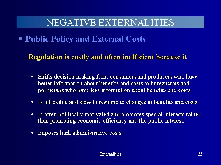 NEGATIVE EXTERNALITIES § Public Policy and External Costs Regulation is costly and often inefficient