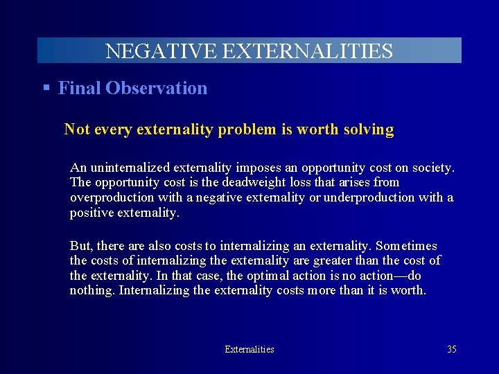 NEGATIVE EXTERNALITIES § Final Observation Not every externality problem is worth solving An uninternalized