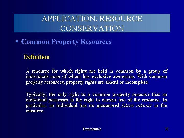 APPLICATION: RESOURCE CONSERVATION § Common Property Resources Definition A resource for which rights are