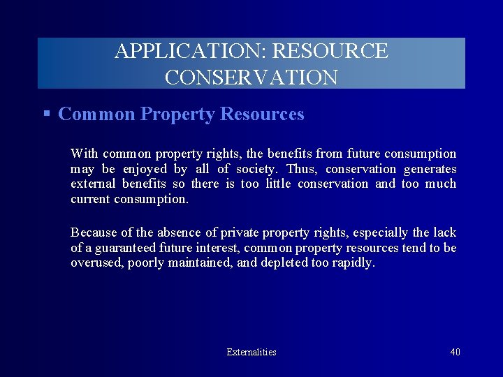 APPLICATION: RESOURCE CONSERVATION § Common Property Resources With common property rights, the benefits from
