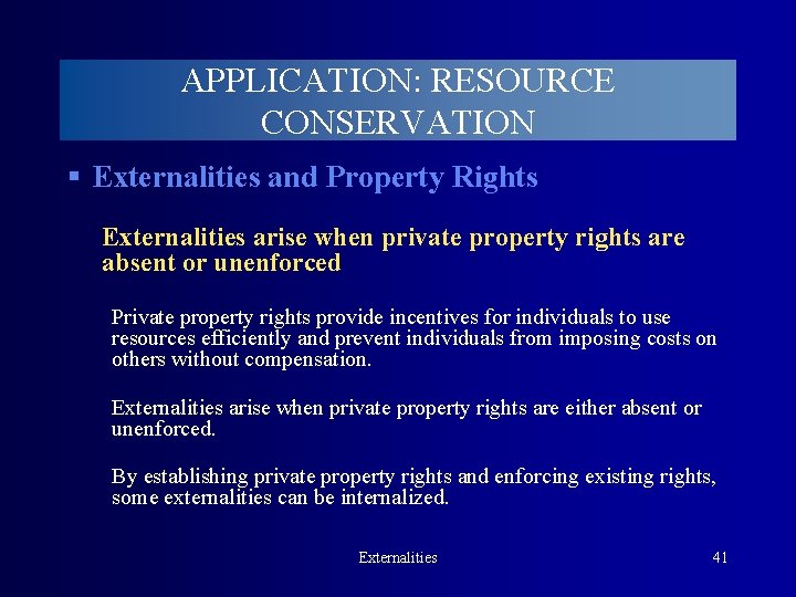APPLICATION: RESOURCE CONSERVATION § Externalities and Property Rights Externalities arise when private property rights