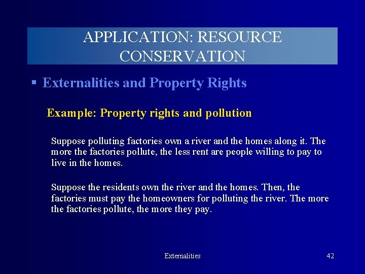 APPLICATION: RESOURCE CONSERVATION § Externalities and Property Rights Example: Property rights and pollution Suppose