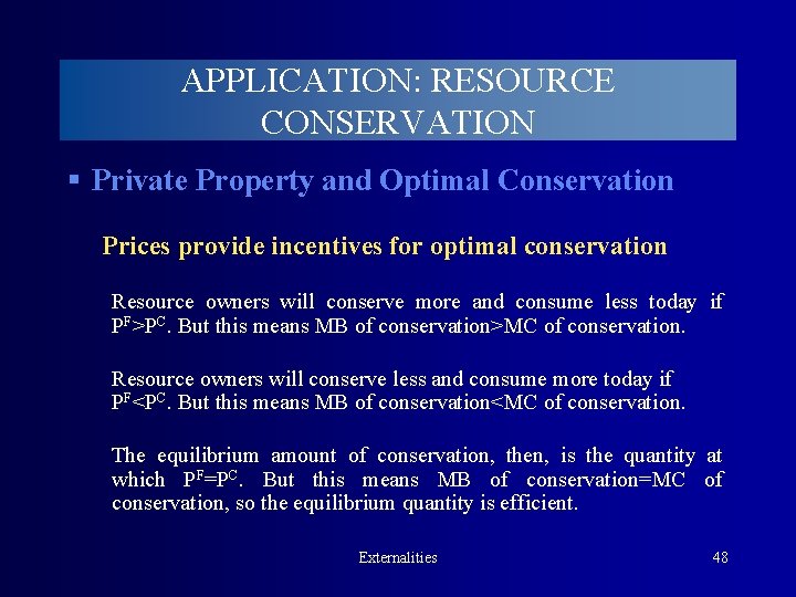 APPLICATION: RESOURCE CONSERVATION § Private Property and Optimal Conservation Prices provide incentives for optimal