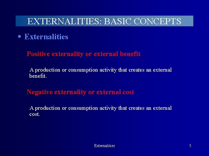 EXTERNALITIES: BASIC CONCEPTS § Externalities Positive externality or external benefit A production or consumption