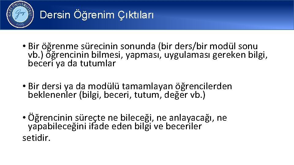 Dersin Öğrenim Çıktıları • Bir öğrenme sürecinin sonunda (bir ders/bir modül sonu vb. )