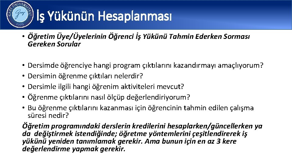 İş Yükünün Hesaplanması • Öğretim Üye/Üyelerinin Öğrenci İş Yükünü Tahmin Ederken Sorması Gereken Sorular