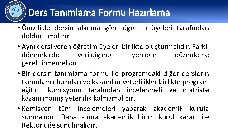 Ders Tanımlama Formu Hazırlama • Öncelikle dersin alanına göre öğretim üyeleri tarafından doldurulmalıdır. •