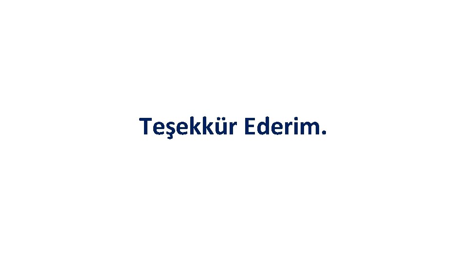 Teşekkür Ederim. 