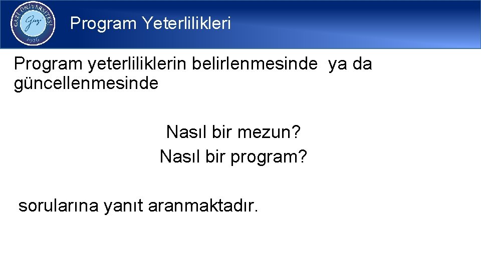 Program Yeterlilikleri Program yeterliliklerin belirlenmesinde ya da güncellenmesinde Nasıl bir mezun? Nasıl bir program?