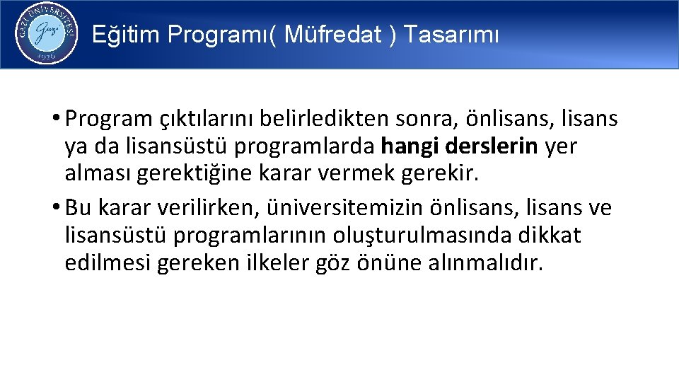 Eğitim Programı( Müfredat ) Tasarımı • Program çıktılarını belirledikten sonra, önlisans, lisans ya da