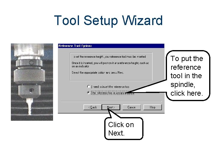 Tool Setup Wizard To put the reference tool in the spindle, click here. Click