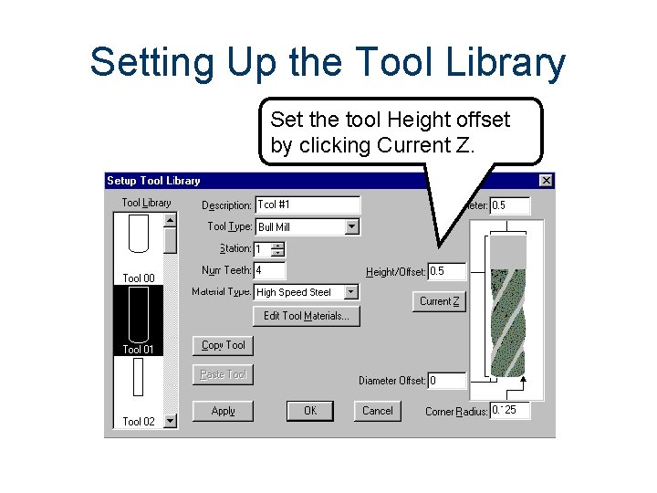 Setting Up the Tool Library Set the tool Height offset by clicking Current Z.