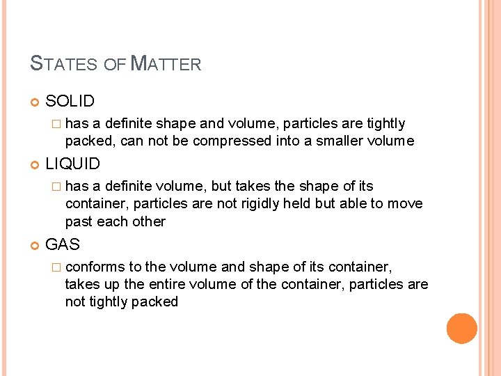 STATES OF MATTER SOLID � has a definite shape and volume, particles are tightly