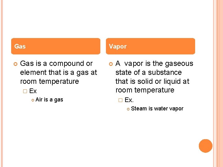 Gas Vapor Gas is a compound or element that is a gas at room