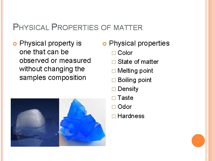 PHYSICAL PROPERTIES OF MATTER Physical property is one that can be observed or measured