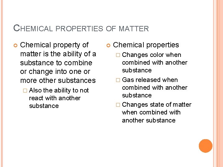 CHEMICAL PROPERTIES OF MATTER Chemical property of matter is the ability of a substance