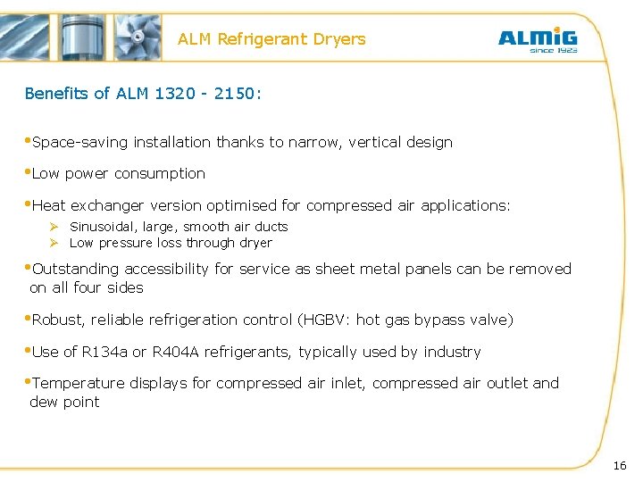 ALM Refrigerant Dryers Benefits of ALM 1320 - 2150: • Space-saving installation thanks to ALM Refrigerant Dryers Benefits of ALM 1320 - 2150: • Space-saving installation thanks to