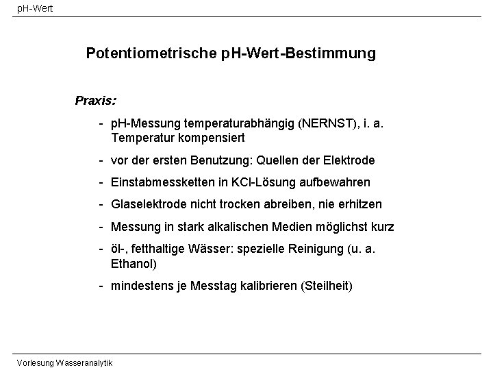 p. H-Wert Potentiometrische p. H-Wert-Bestimmung Praxis: - p. H-Messung temperaturabhängig (NERNST), i. a. Temperatur