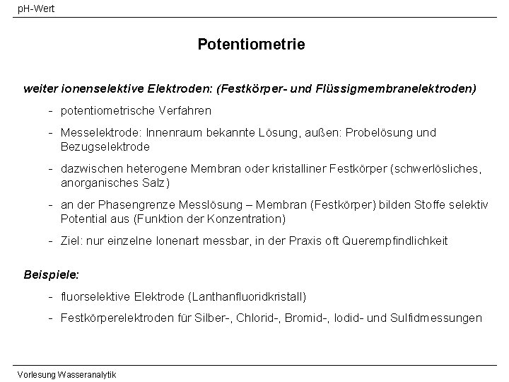 p. H-Wert Potentiometrie weiter ionenselektive Elektroden: (Festkörper- und Flüssigmembranelektroden) - potentiometrische Verfahren - Messelektrode: