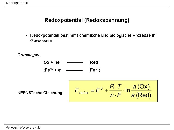 Redoxpotential (Redoxspannung) - Redoxpotential bestimmt chemische und biologische Prozesse in Gewässern Grundlagen: Ox + Redoxpotential (Redoxspannung) - Redoxpotential bestimmt chemische und biologische Prozesse in Gewässern Grundlagen: Ox +