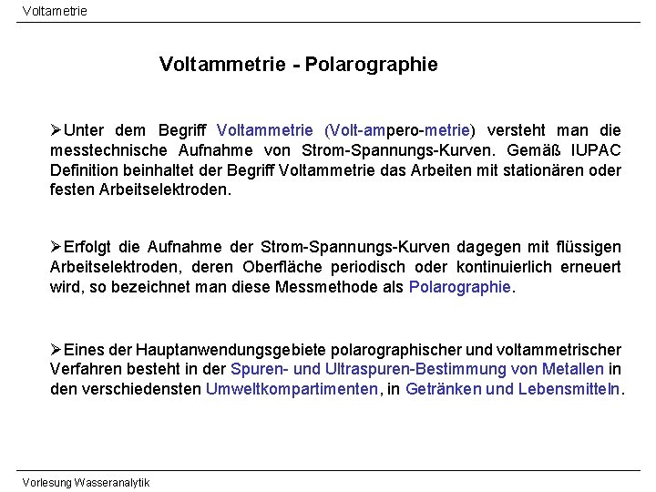 Voltametrie Voltammetrie - Polarographie ØUnter dem Begriff Voltammetrie (Volt-ampero-metrie) versteht man die messtechnische Aufnahme Voltametrie Voltammetrie - Polarographie ØUnter dem Begriff Voltammetrie (Volt-ampero-metrie) versteht man die messtechnische Aufnahme