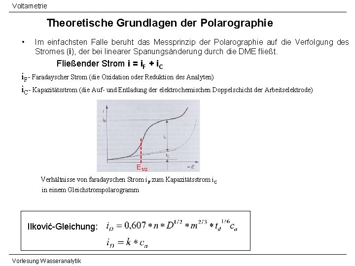 Voltametrie Theoretische Grundlagen der Polarographie • Im einfachsten Falle beruht das Messprinzip der Polarographie