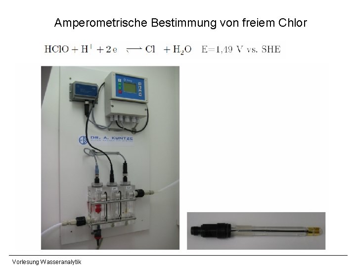 Amperometrische Bestimmung von freiem Chlor Vorlesung Wasseranalytik Amperometrische Bestimmung von freiem Chlor Vorlesung Wasseranalytik