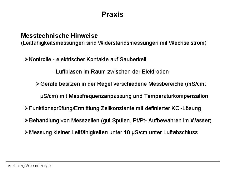 Praxis Messtechnische Hinweise (Leitfähigkeitsmessungen sind Widerstandsmessungen mit Wechselstrom) ØKontrolle - elektrischer Kontakte auf Sauberkeit