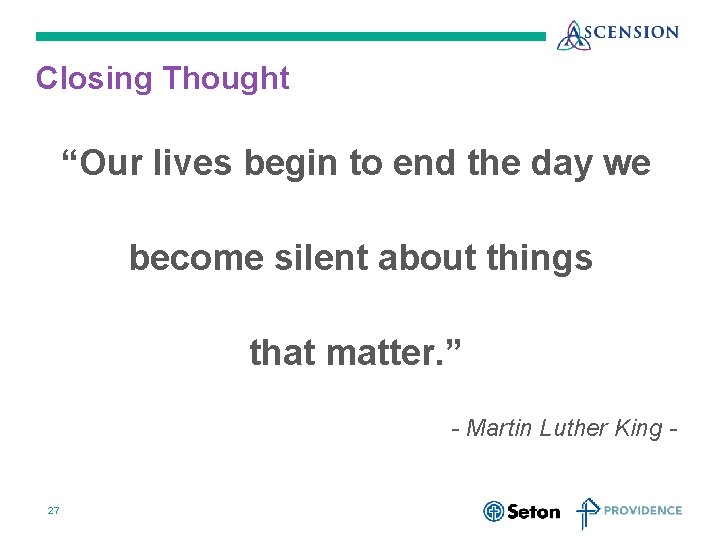 Closing Thought “Our lives begin to end the day we become silent about things