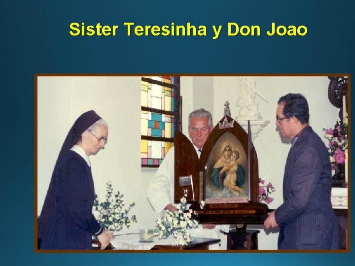 Sister Teresinha y Don Joao 