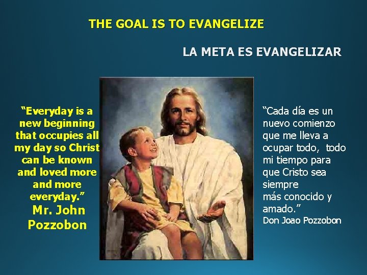 THE GOAL IS TO EVANGELIZE LA META ES EVANGELIZAR “Everyday is a new beginning