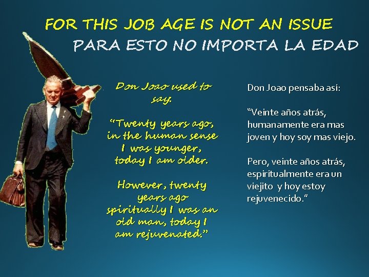 FOR THIS JOB AGE IS NOT AN ISSUE PARA ESTO NO IMPORTA LA EDAD