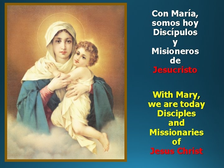 Con María, somos hoy Discípulos y Misioneros de Jesucristo With Mary, we are today