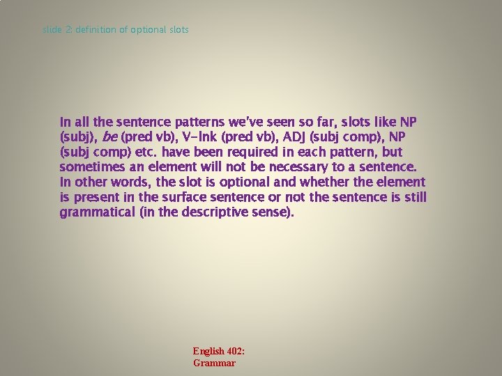 slide 2: definition of optional slots In all the sentence patterns we’ve seen so