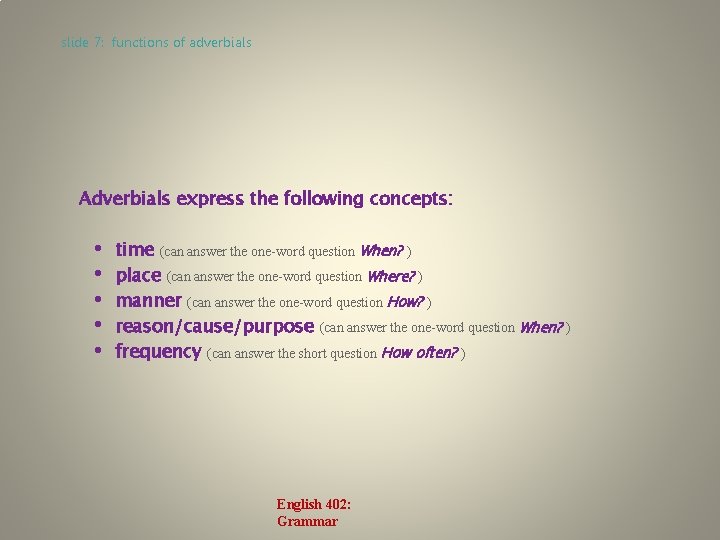 slide 7: functions of adverbials Adverbials express the following concepts: • • • time