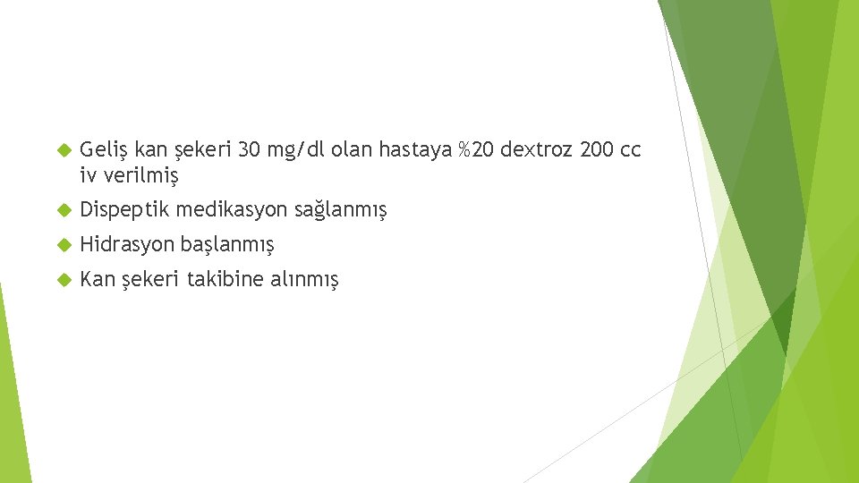  Geliş kan şekeri 30 mg/dl olan hastaya %20 dextroz 200 cc iv verilmiş