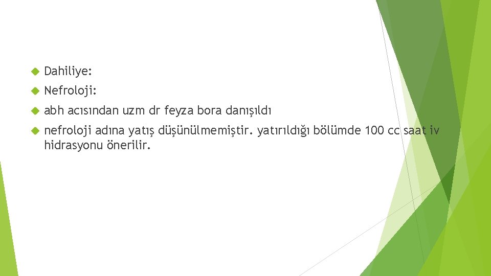  Dahiliye: Nefroloji: abh acısından uzm dr feyza bora danışıldı nefroloji adına yatış düşünülmemiştir.