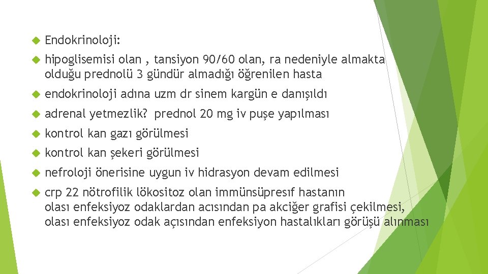  Endokrinoloji: hipoglisemisi olan , tansiyon 90/60 olan, ra nedeniyle almakta olduğu prednolü 3