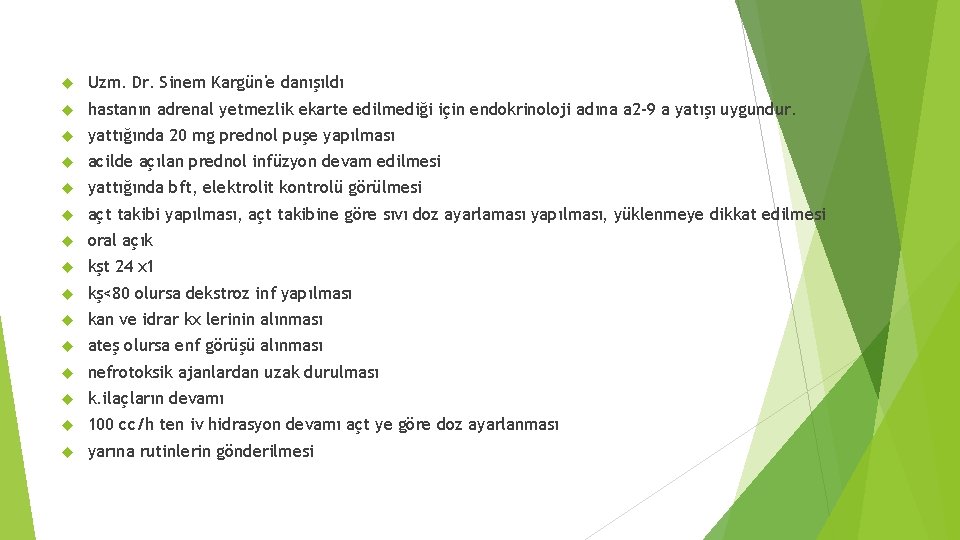  Uzm. Dr. Sinem Kargün'e danışıldı hastanın adrenal yetmezlik ekarte edilmediği için endokrinoloji adına