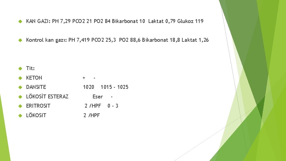  KAN GAZI: PH 7, 29 PCO 2 21 PO 2 84 Bikarbonat 10