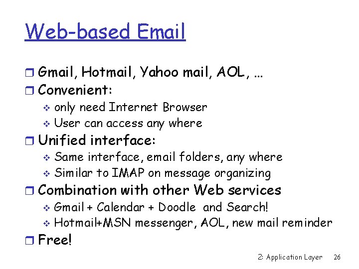 Web-based Email r Gmail, Hotmail, Yahoo mail, AOL, … r Convenient: v only need