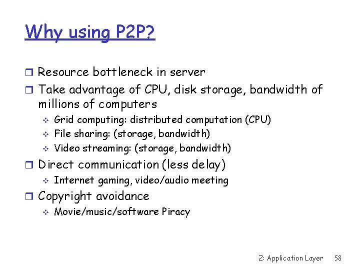 Why using P 2 P? r Resource bottleneck in server r Take advantage of