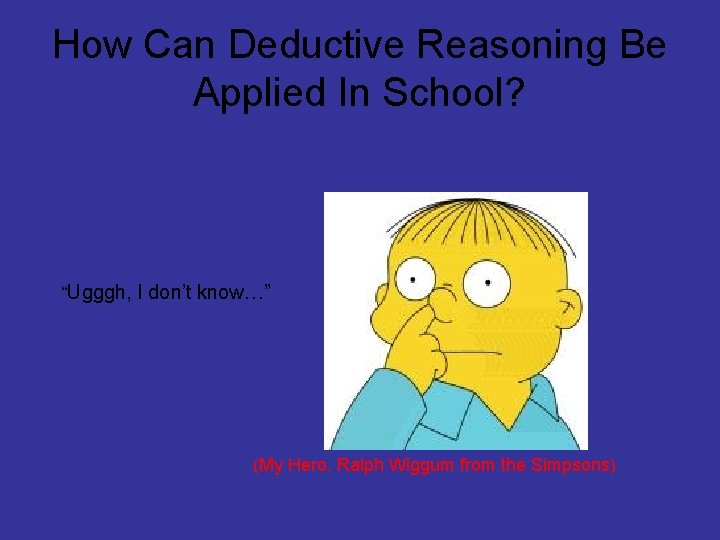 How Can Deductive Reasoning Be Applied In School? “Ugggh, I don’t know…” (My Hero.