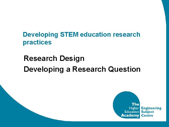 Developing STEM education research practices Research Design Developing a Research Question 