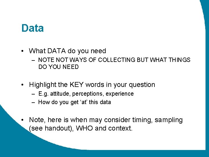 Data • What DATA do you need – NOTE NOT WAYS OF COLLECTING BUT