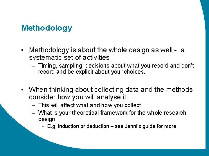 Methodology • Methodology is about the whole design as well - a systematic set