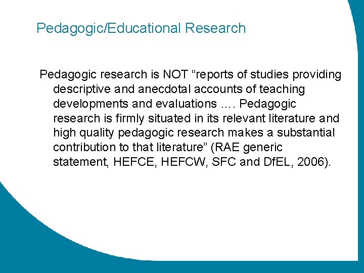 Pedagogic/Educational Research Pedagogic research is NOT “reports of studies providing descriptive and anecdotal accounts
